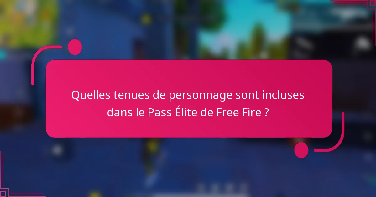 Quelles tenues de personnage sont incluses dans le Pass Élite de Free Fire ?