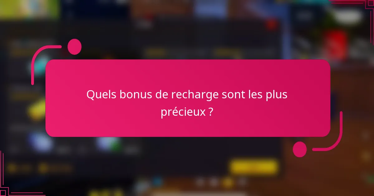 Quels bonus de recharge sont les plus précieux ?
