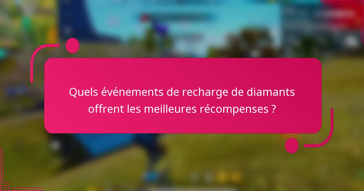 Quels événements de recharge de diamants offrent les meilleures récompenses ?