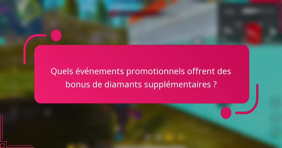 Quels événements promotionnels offrent des bonus de diamants supplémentaires ?