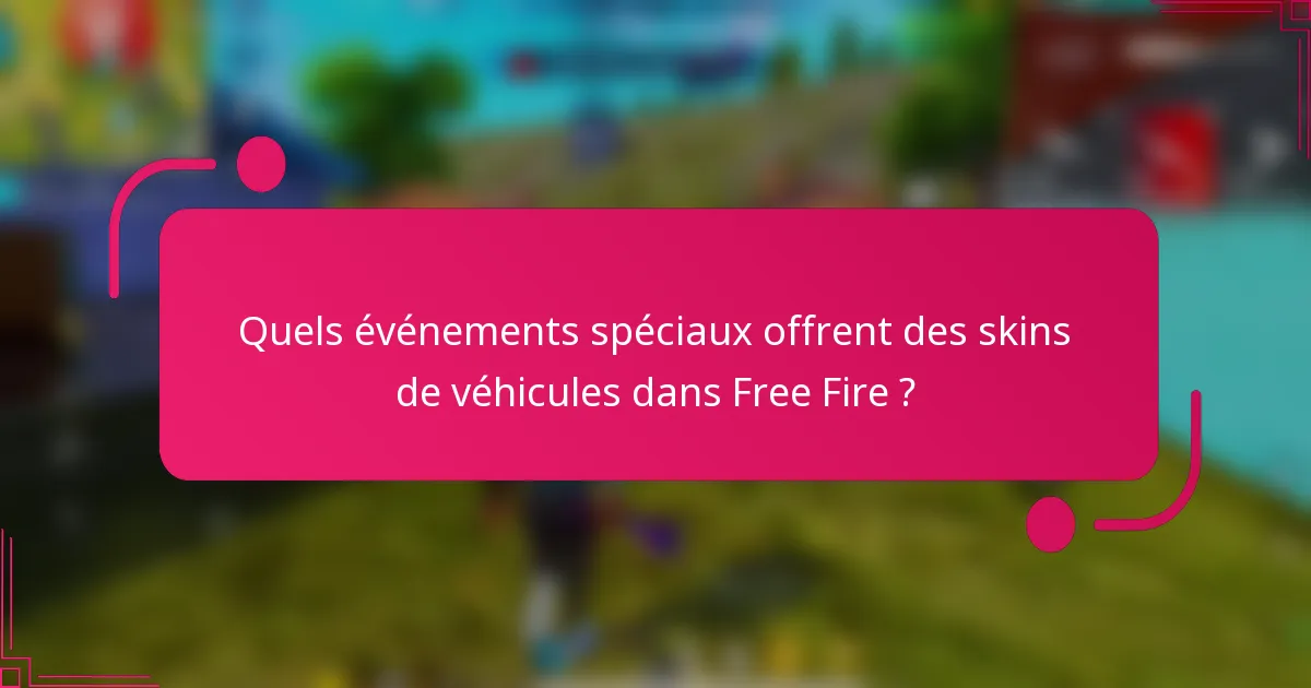 Quels événements spéciaux offrent des skins de véhicules dans Free Fire ?