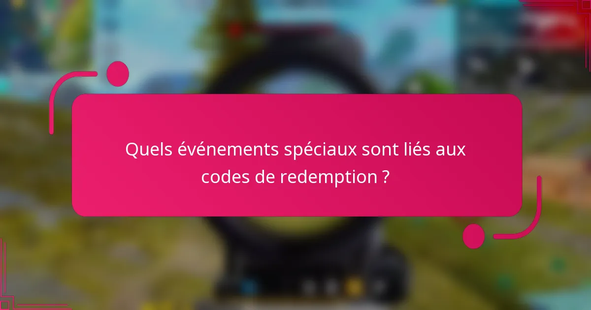 Quels événements spéciaux sont liés aux codes de redemption ?