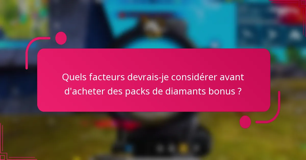 Quels facteurs devrais-je considérer avant d'acheter des packs de diamants bonus ?