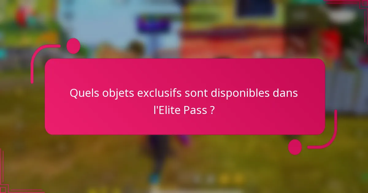 Quels objets exclusifs sont disponibles dans l'Elite Pass ?