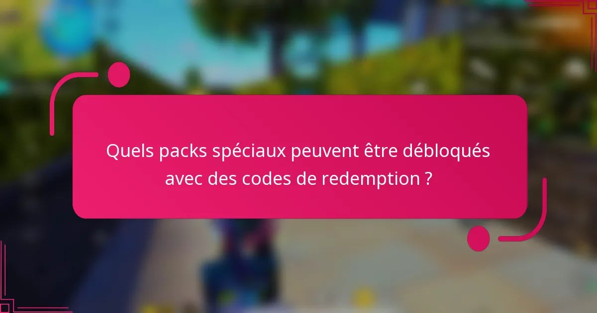Quels packs spéciaux peuvent être débloqués avec des codes de redemption ?