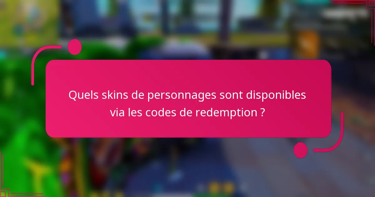 Quels skins de personnages sont disponibles via les codes de redemption ?