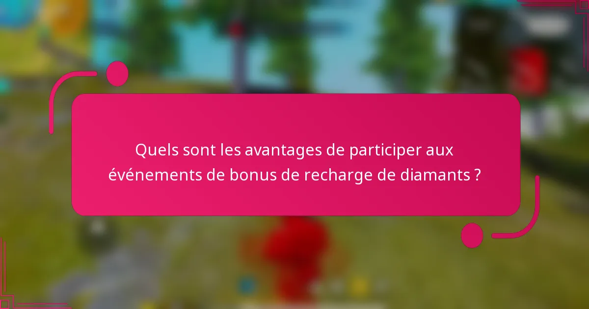 Quels sont les avantages de participer aux événements de bonus de recharge de diamants ?