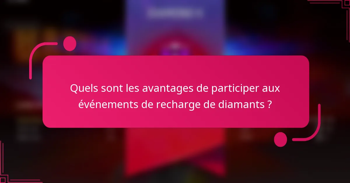 Quels sont les avantages de participer aux événements de recharge de diamants ?
