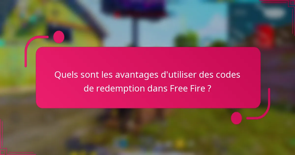 Quels sont les avantages d'utiliser des codes de redemption dans Free Fire ?