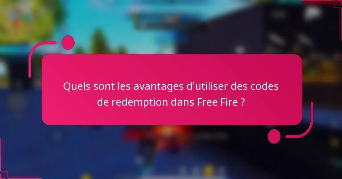 Quels sont les avantages d'utiliser des codes de redemption dans Free Fire ?