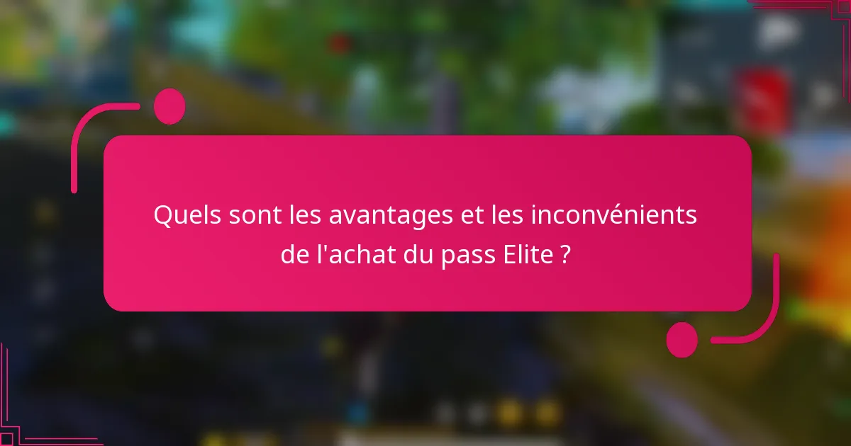 Quels sont les avantages et les inconvénients de l'achat du pass Elite ?