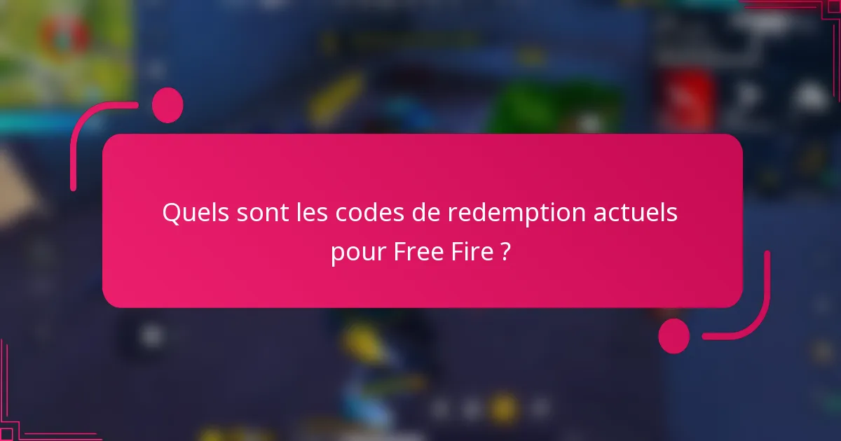 Quels sont les codes de redemption actuels pour Free Fire ?