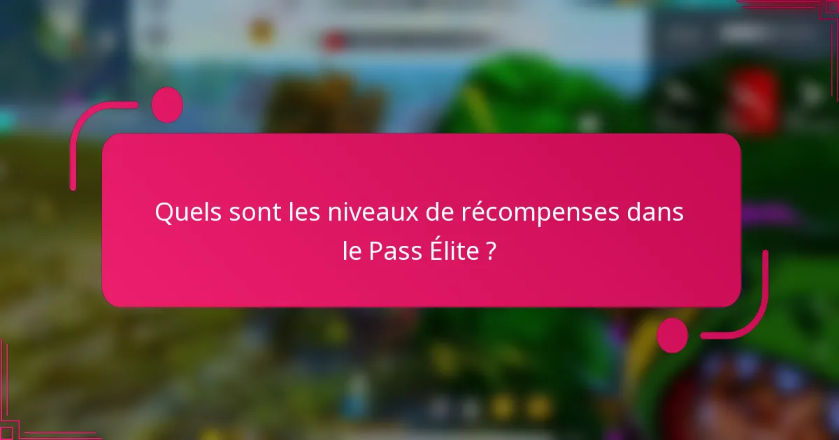 Quels sont les niveaux de récompenses dans le Pass Élite ?