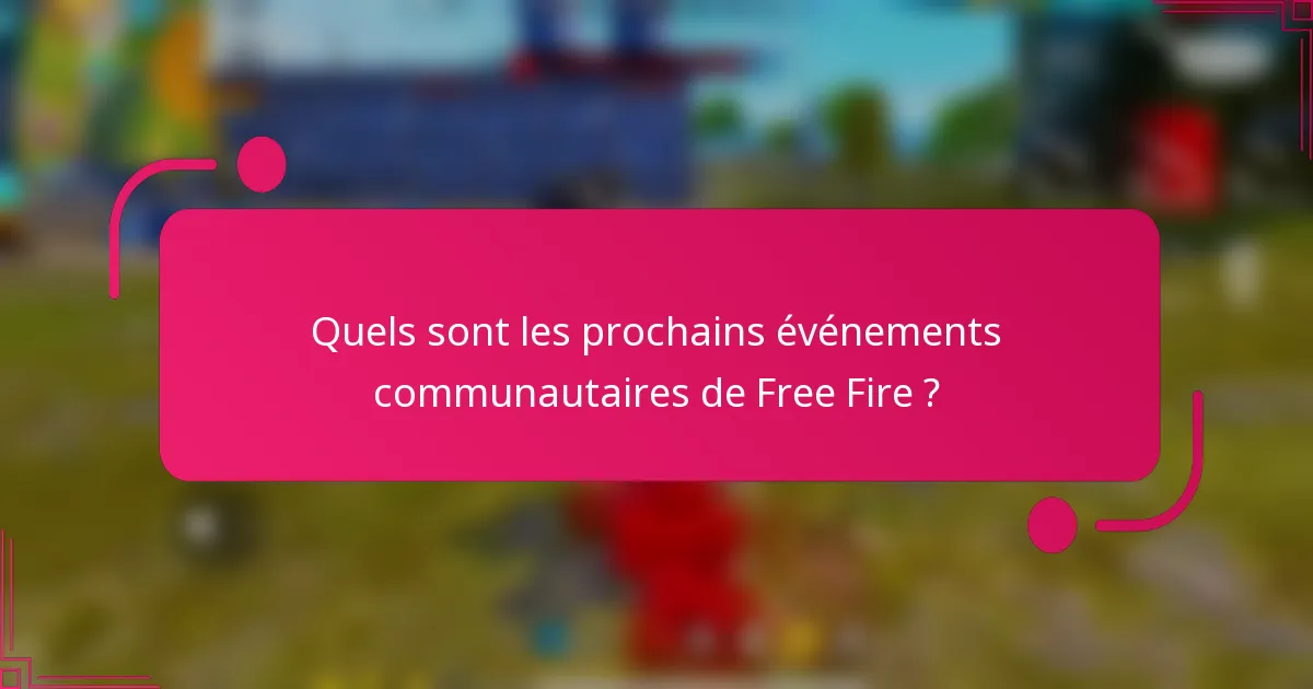 Quels sont les prochains événements communautaires de Free Fire ?