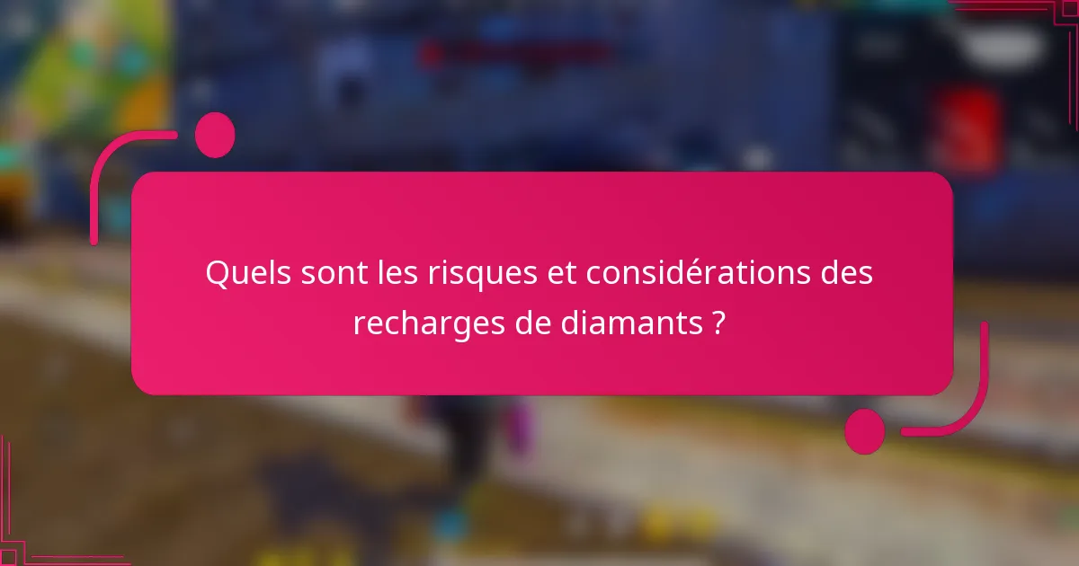 Quels sont les risques et considérations des recharges de diamants ?