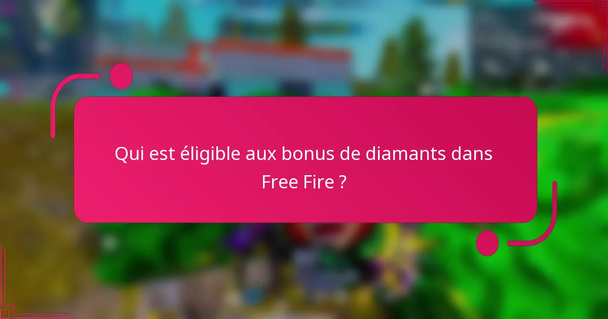 Qui est éligible aux bonus de diamants dans Free Fire ?